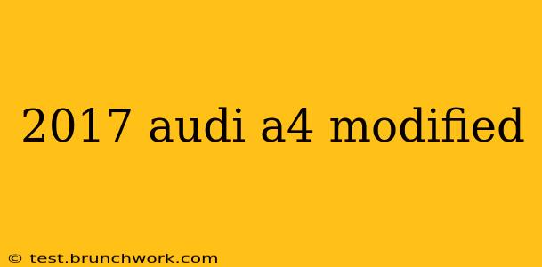 2017 audi a4 modified