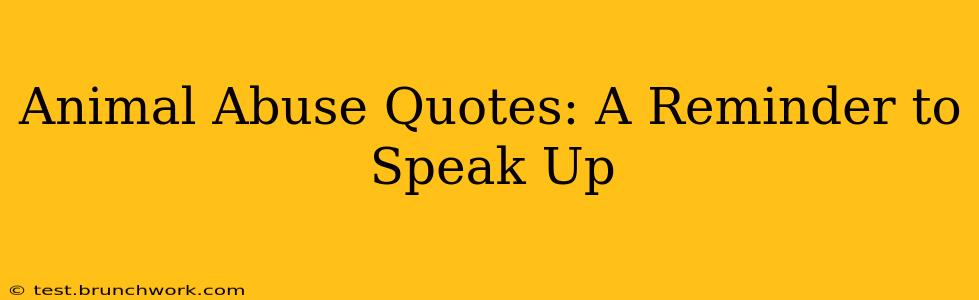 Animal Abuse Quotes: A Reminder to Speak Up