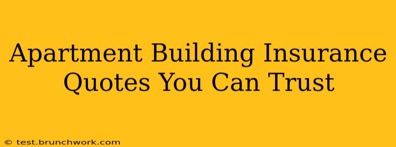 Apartment Building Insurance Quotes You Can Trust