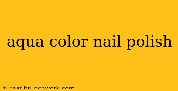 aqua color nail polish