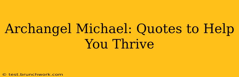 Archangel Michael: Quotes to Help You Thrive