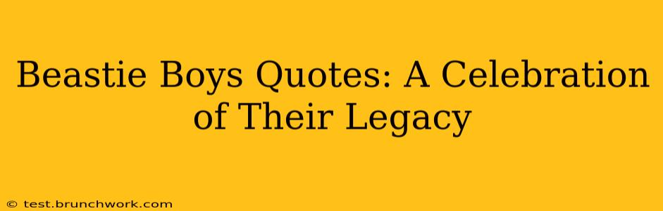 Beastie Boys Quotes: A Celebration of Their Legacy