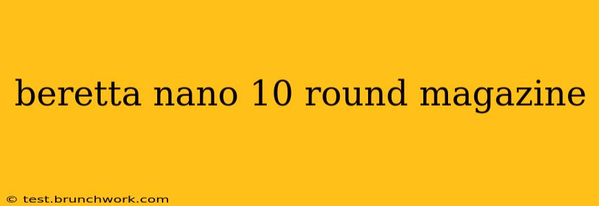 beretta nano 10 round magazine