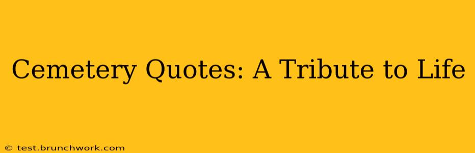 Cemetery Quotes: A Tribute to Life