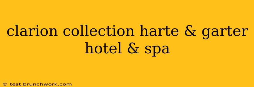 clarion collection harte & garter hotel & spa