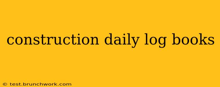 construction daily log books