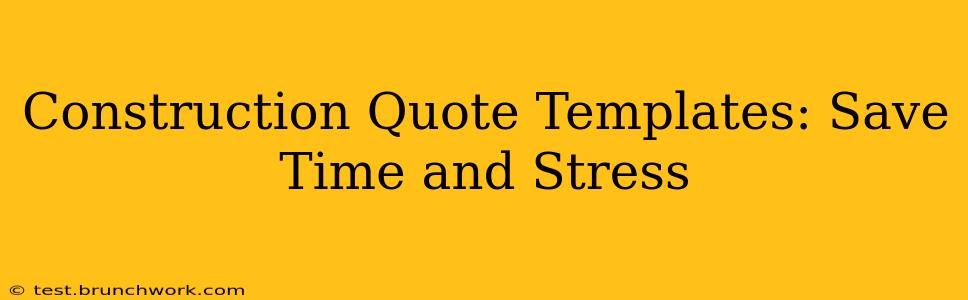 Construction Quote Templates: Save Time and Stress