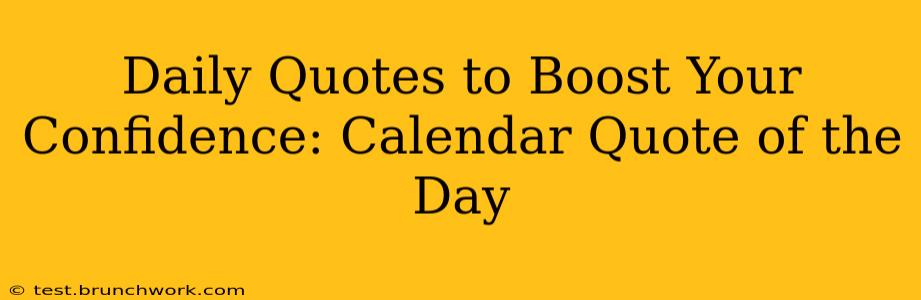 Daily Quotes to Boost Your Confidence: Calendar Quote of the Day