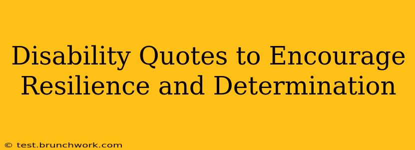 Disability Quotes to Encourage Resilience and Determination