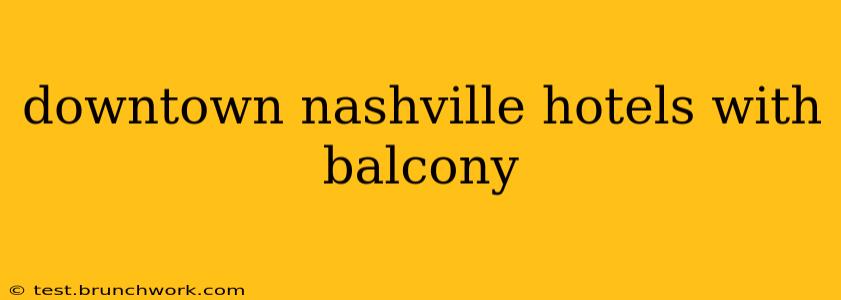 downtown nashville hotels with balcony