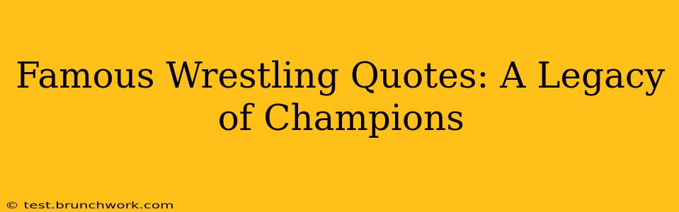 Famous Wrestling Quotes: A Legacy of Champions