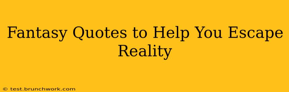 Fantasy Quotes to Help You Escape Reality