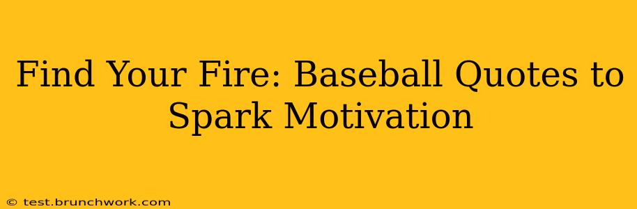 Find Your Fire: Baseball Quotes to Spark Motivation