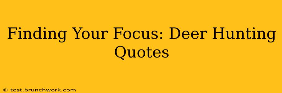 Finding Your Focus: Deer Hunting Quotes