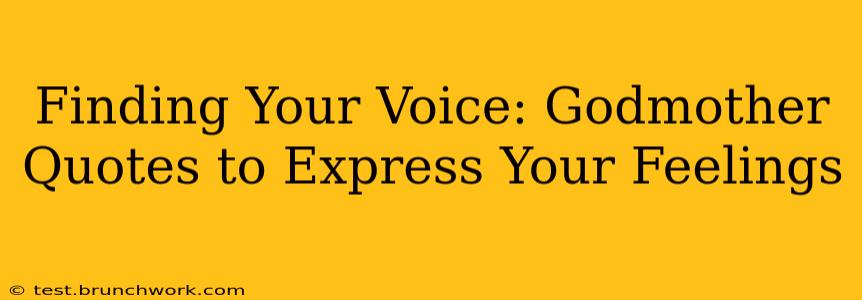 Finding Your Voice: Godmother Quotes to Express Your Feelings
