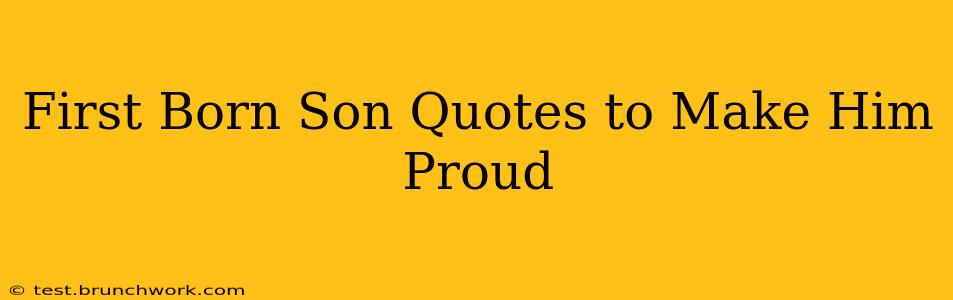 First Born Son Quotes to Make Him Proud