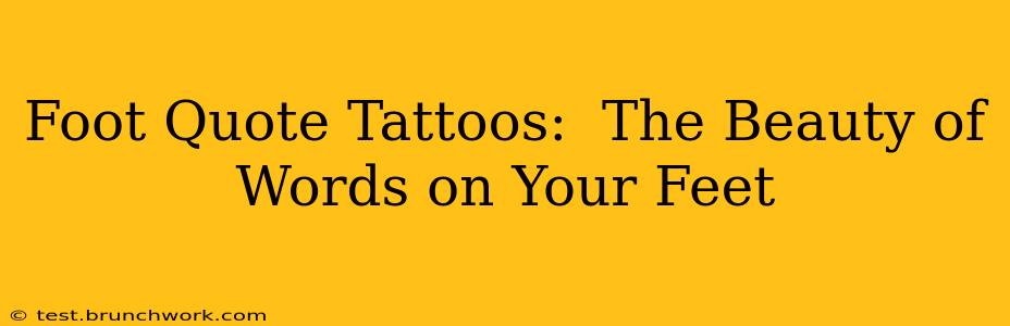 Foot Quote Tattoos:  The Beauty of Words on Your Feet