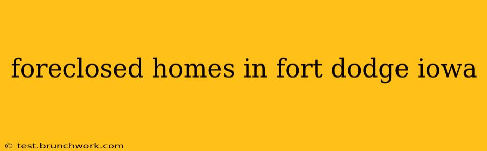 foreclosed homes in fort dodge iowa