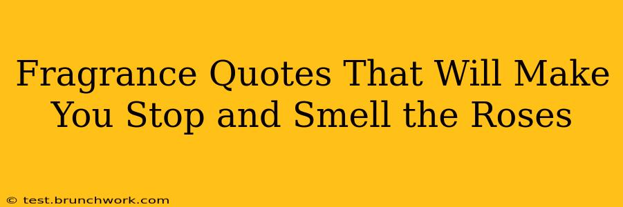 Fragrance Quotes That Will Make You Stop and Smell the Roses