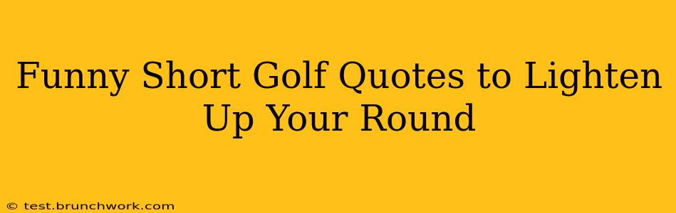 Funny Short Golf Quotes to Lighten Up Your Round