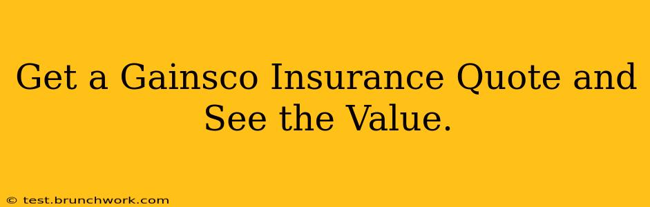 Get a Gainsco Insurance Quote and See the Value.