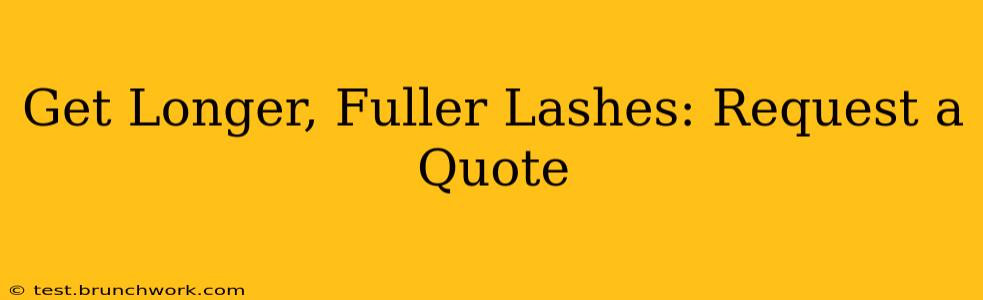 Get Longer, Fuller Lashes: Request a Quote