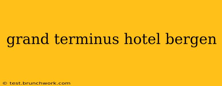 grand terminus hotel bergen