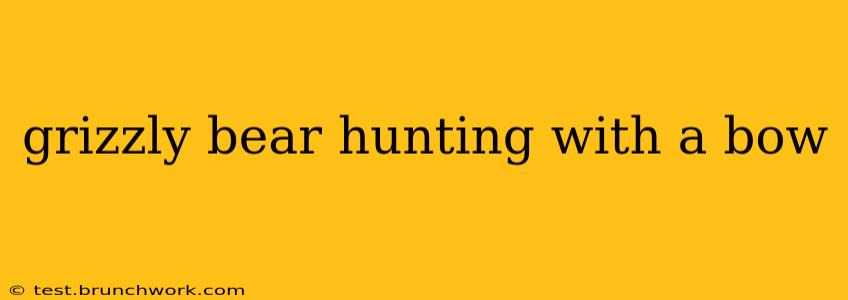 grizzly bear hunting with a bow