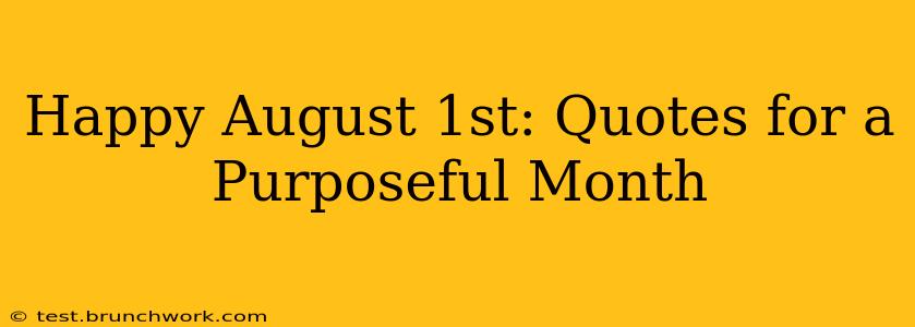 Happy August 1st: Quotes for a Purposeful Month