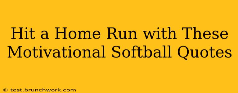 Hit a Home Run with These Motivational Softball Quotes