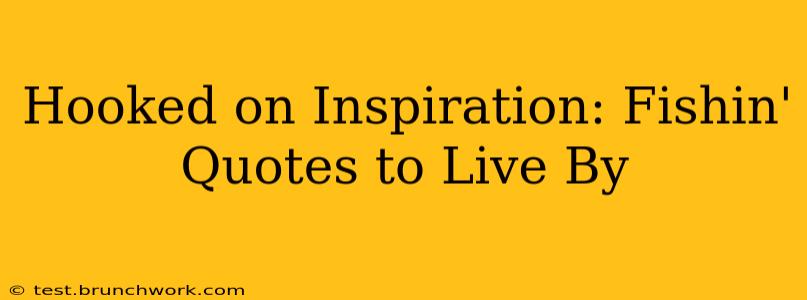 Hooked on Inspiration: Fishin' Quotes to Live By