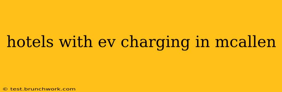 hotels with ev charging in mcallen