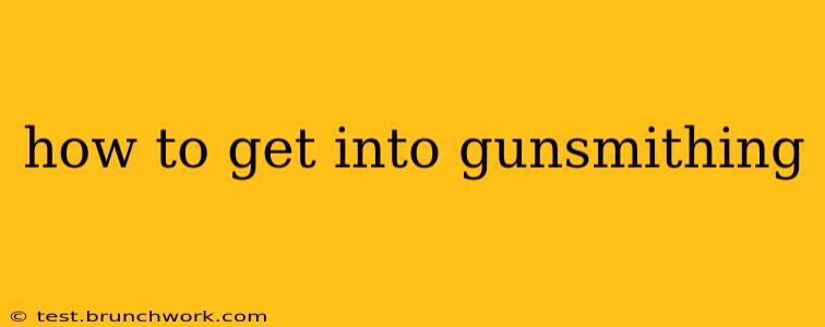 how to get into gunsmithing