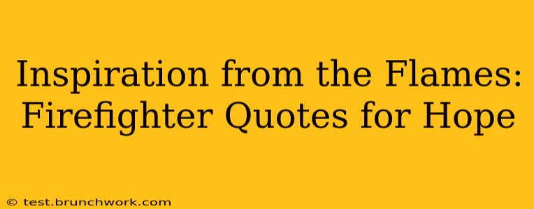 Inspiration from the Flames: Firefighter Quotes for Hope