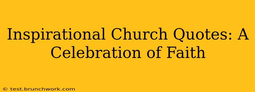 Inspirational Church Quotes: A Celebration of Faith