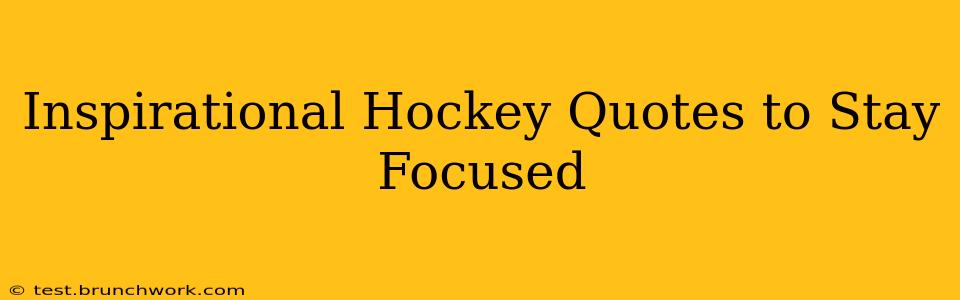Inspirational Hockey Quotes to Stay Focused