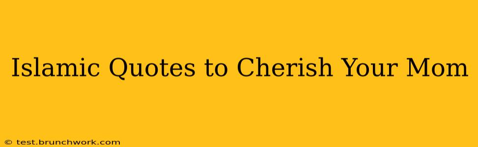 Islamic Quotes to Cherish Your Mom