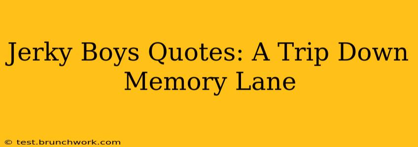 Jerky Boys Quotes: A Trip Down Memory Lane