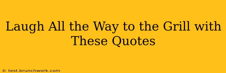 Laugh All the Way to the Grill with These Quotes