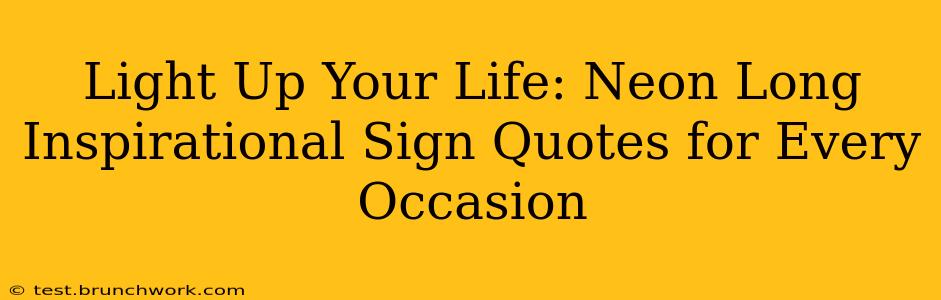 Light Up Your Life: Neon Long Inspirational Sign Quotes for Every Occasion