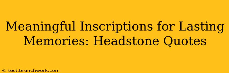 Meaningful Inscriptions for Lasting Memories: Headstone Quotes