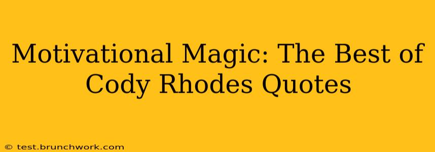 Motivational Magic: The Best of Cody Rhodes Quotes