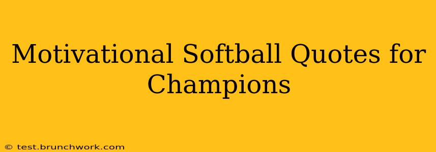 Motivational Softball Quotes for Champions