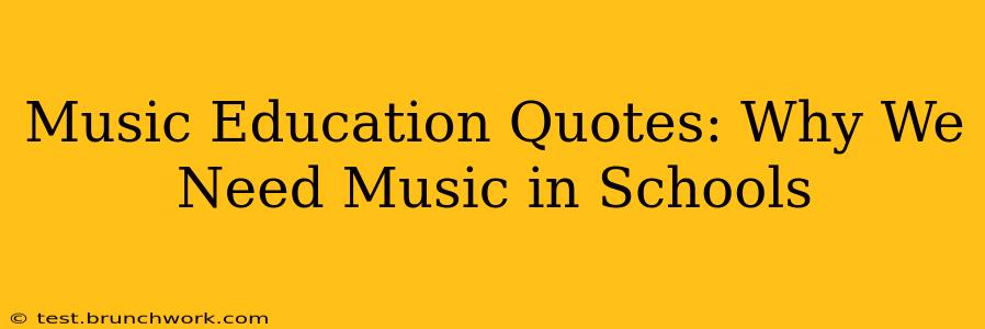 Music Education Quotes: Why We Need Music in Schools
