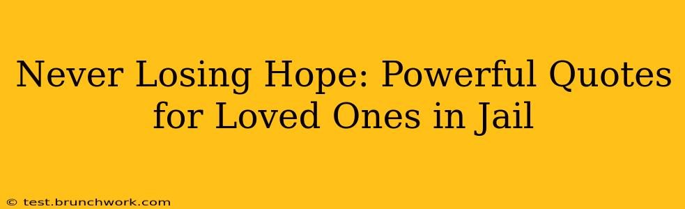 Never Losing Hope: Powerful Quotes for Loved Ones in Jail
