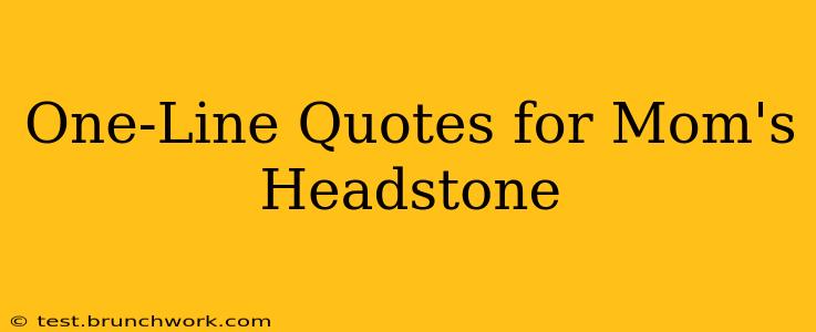 One-Line Quotes for Mom's Headstone