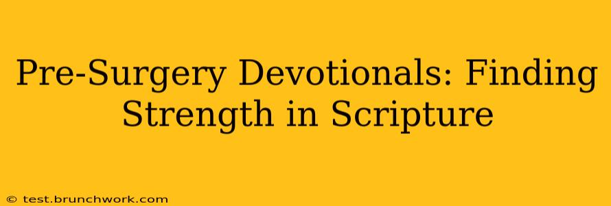 Pre-Surgery Devotionals: Finding Strength in Scripture