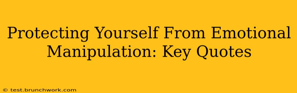 Protecting Yourself From Emotional Manipulation: Key Quotes
