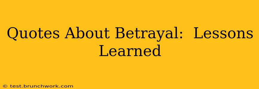 Quotes About Betrayal:  Lessons Learned