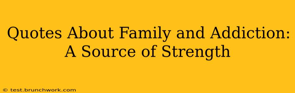 Quotes About Family and Addiction: A Source of Strength